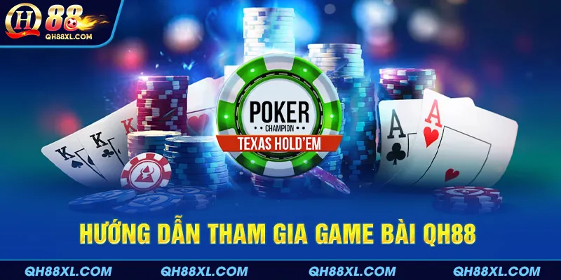 Hướng dẫn tham gia game bài QH88 Hướng dẫn tham gia game bài QH88