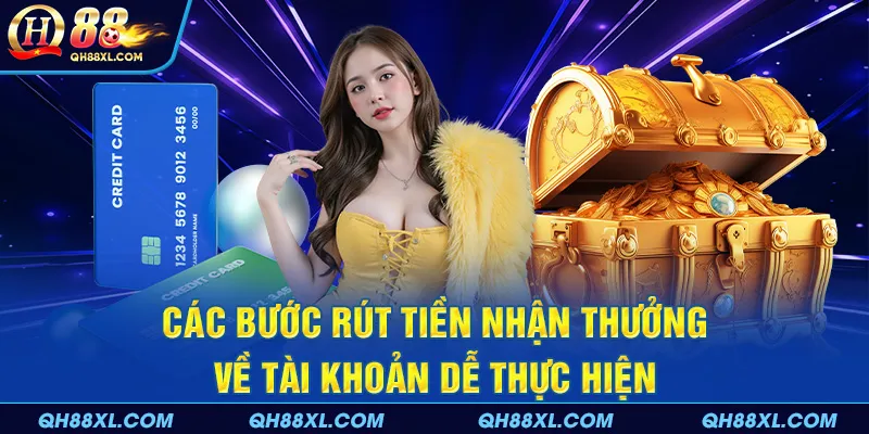 Các bước rút tiền nhận thưởng về tài khoản dễ thực hiện