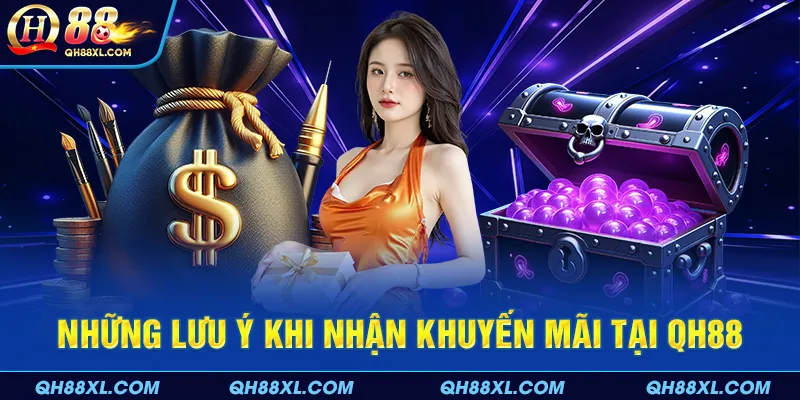 Những lưu ý khi nhận khuyến mãi tại QH88 Những lưu ý khi nhận khuyến mãi tại QH88