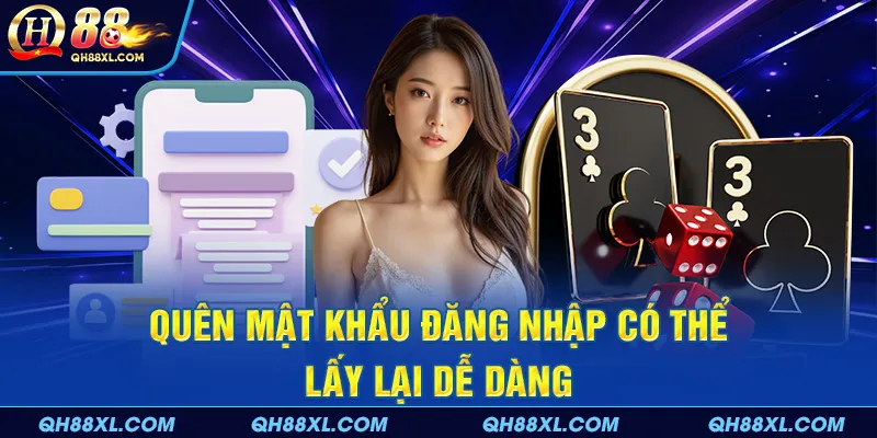 Quên mật khẩu đăng nhập có thể lấy lại dễ dàng Quên mật khẩu đăng nhập có thể lấy lại dễ dàng