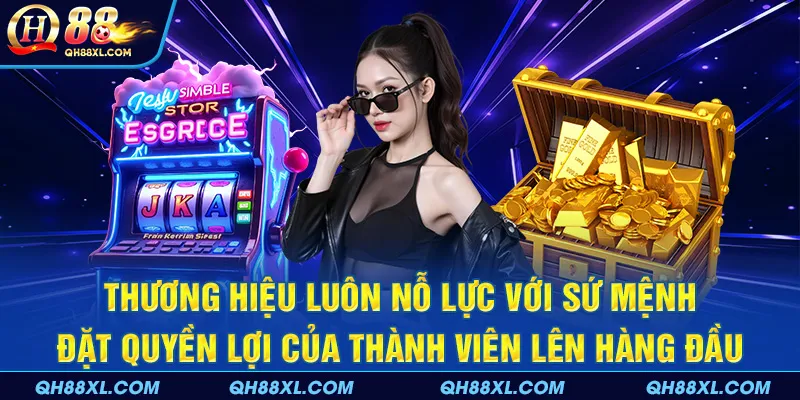 Thương hiệu luôn nỗ lực với sứ mệnh đặt quyền lợi của thành viên lên hàng đầu Thương hiệu luôn nỗ lực với sứ mệnh đặt quyền lợi của thành viên lên hàng đầu