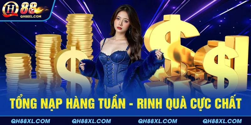 tổng nạp hàng tuần - rinh quà cực chất