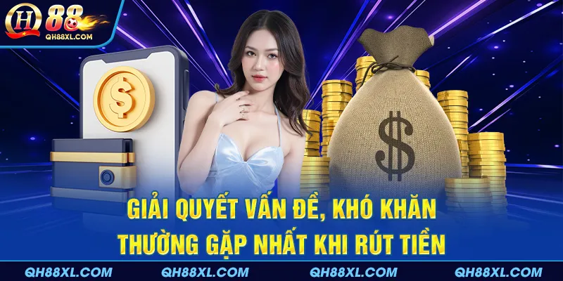 Giải quyết vấn đề, khó khăn thường gặp nhất Giải quyết vấn đề, khó khăn thường gặp nhất