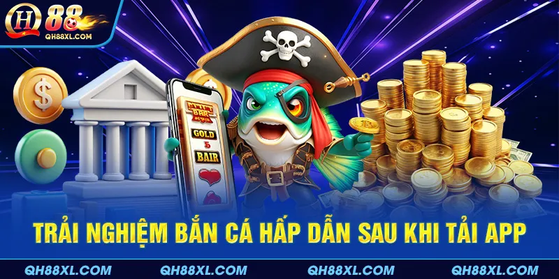 Trải nghiệm bắn cá hấp dẫn, thú vị mỗi ngày Trải nghiệm bắn cá hấp dẫn, thú vị mỗi ngày