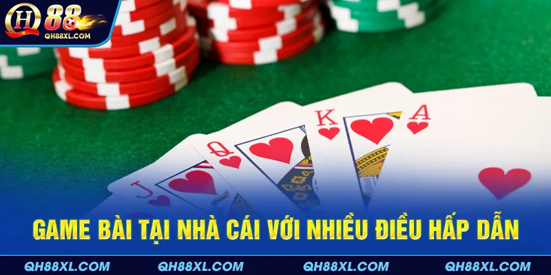 Game bài tại nhà cái với nhiều điều hấp dẫn Game bài tại nhà cái với nhiều điều hấp dẫn