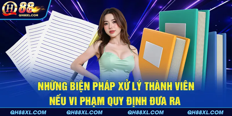 Những biện pháp xử lý thành viên nếu vi phạm quy định đưa ra Những biện pháp xử lý thành viên nếu vi phạm quy định đưa ra