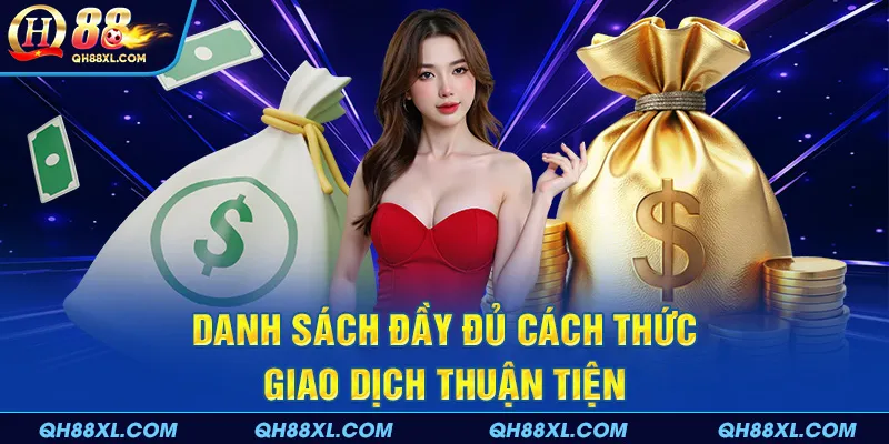 Danh sách đầy đủ cách thức giao dịch thuận tiện Danh sách đầy đủ cách thức giao dịch thuận tiện