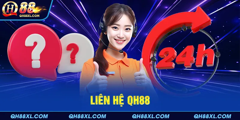 Liên hệ QH88 nếu có vấn đề cần hỗ trợ Liên hệ QH88 nếu có vấn đề cần hỗ trợ