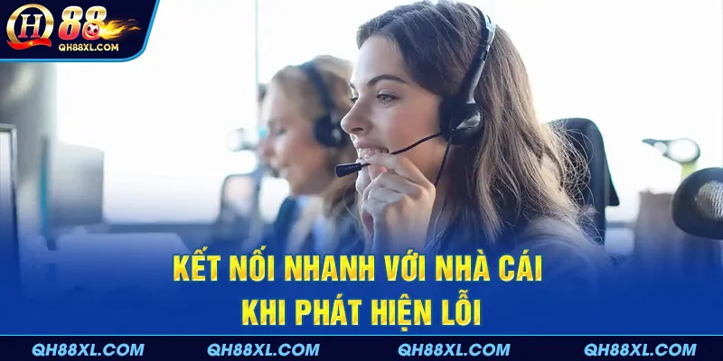 Kết nối nhanh với nhà cái khi phát hiện lỗi Kết nối nhanh với nhà cái khi phát hiện lỗi
