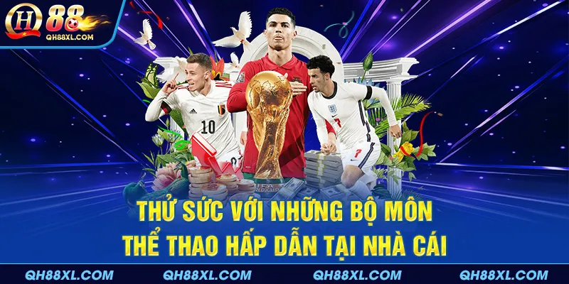 Thử sức với những bộ môn hấp dẫn tại nhà cái Thử sức với những bộ môn hấp dẫn tại nhà cái