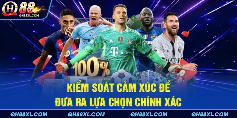 Kiểm soát cảm xúc để đưa ra lựa chọn chính xác Kiểm soát cảm xúc để đưa ra lựa chọn chính xác