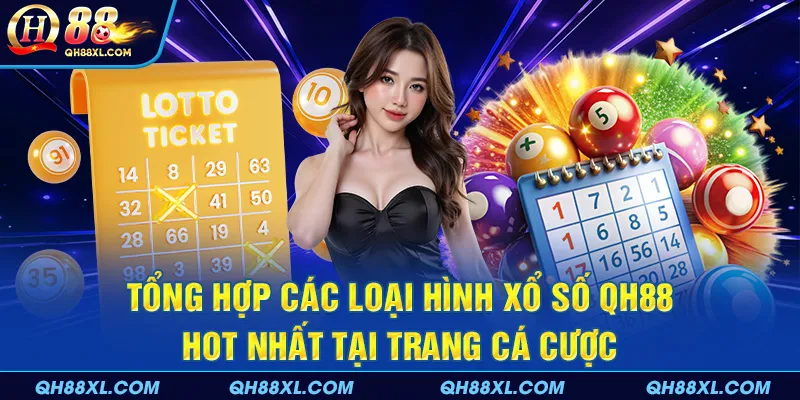 Tổng hợp các loại hình xổ số QH88 hot nhất tại trang cá cược Tổng hợp các loại hình xổ số QH88 hot nhất tại trang cá cược