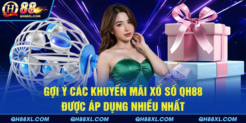 Gợi ý các khuyến mãi xổ số QH88 được áp dụng nhiều nhất Gợi ý các khuyến mãi xổ số QH88 được áp dụng nhiều nhất