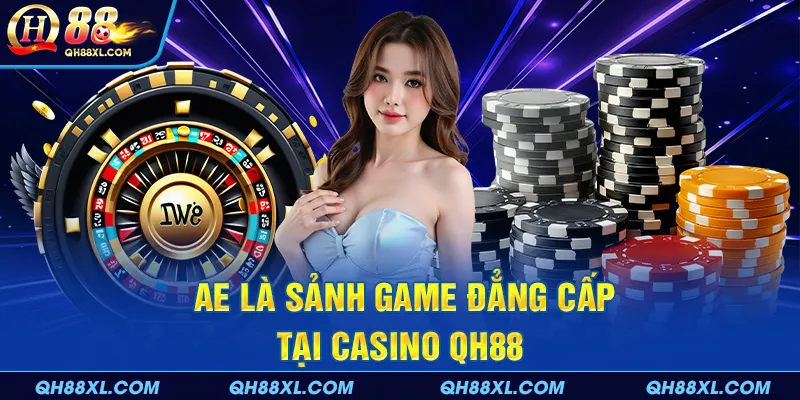 AE là sảnh game đẳng cấp tại casino QH88 AE là sảnh game đẳng cấp tại casino QH88