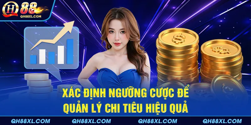 Xác định ngưỡng cược để quản lý chi tiêu hiệu quả Xác định ngưỡng cược để quản lý chi tiêu hiệu quả