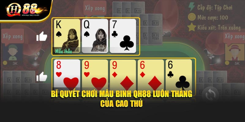 Bí quyết chơi Mậu Binh QH88 luôn thắng của cao thủ Bí quyết chơi Mậu Binh QH88 luôn thắng của cao thủ