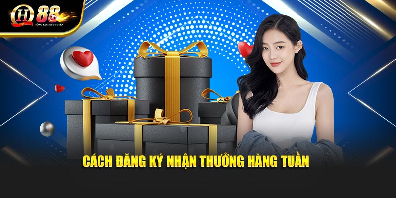 Cách đăng ký nhận thưởng hàng tuần Cách đăng ký nhận thưởng hàng tuần