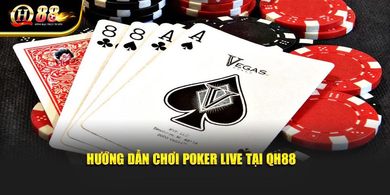 Hướng dẫn chơi Poker Live tại QH88 Hướng dẫn chơi Poker Live tại QH88