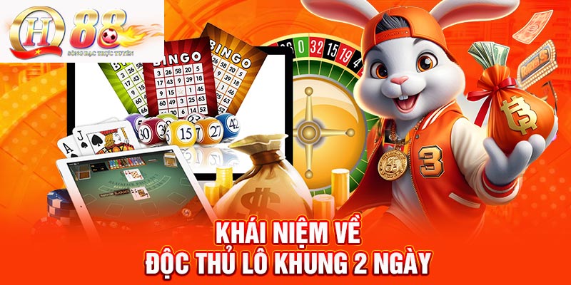 Tìm hiểu về độc thủ lô khung 2 ngày Tìm hiểu về độc thủ lô khung 2 ngày