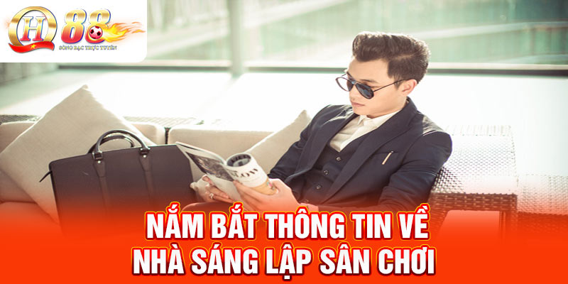 Nắm bắt thông tin về nhà sáng lập sân chơi Nắm bắt thông tin về nhà sáng lập sân chơi
