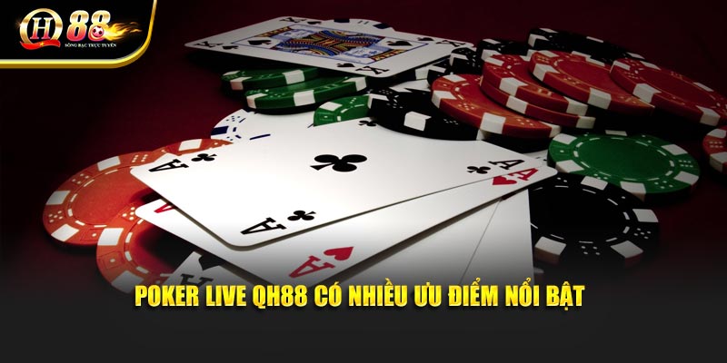Poker Live QH88 có nhiều ưu điểm nổi bật Poker Live QH88 có nhiều ưu điểm nổi bật