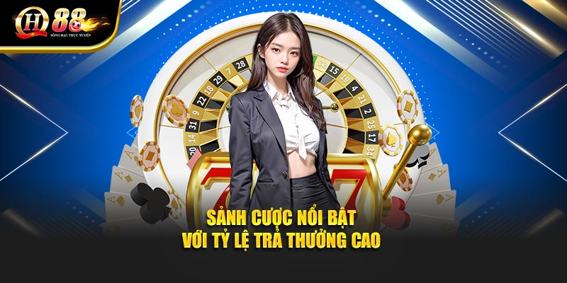 Sảnh cược nổi bật với tỷ lệ trả thưởng cao Sảnh cược nổi bật với tỷ lệ trả thưởng cao