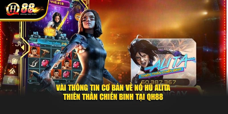 Vài thông tin cơ bản về Nổ hũ Alita thiên thần chiến binh tại QH88 Vài thông tin cơ bản về Nổ hũ Alita thiên thần chiến binh tại QH88